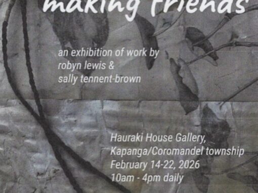 “Making Friends”                                      An exhibition of work by two fabulous local artists/friends Robyn Lewis & Sally Tennent-Brown