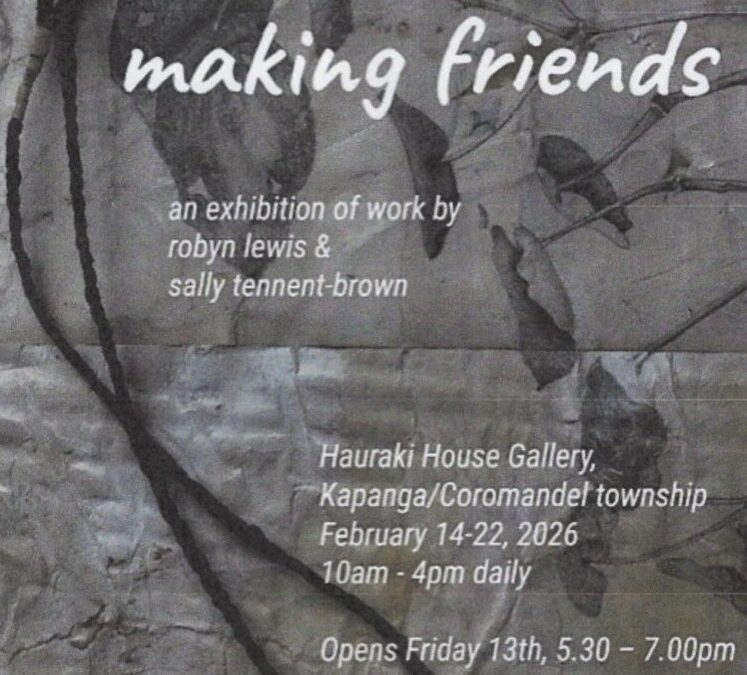 “Making Friends”                                      An exhibition of work by two fabulous local artists/friends Robyn Lewis & Sally Tennent-Brown